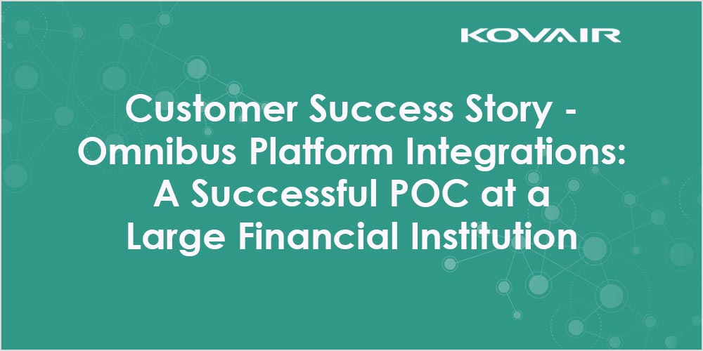 Customer Success Story — Omnibus Platform Integrations: A Successful POC at a Large Financial Institution
