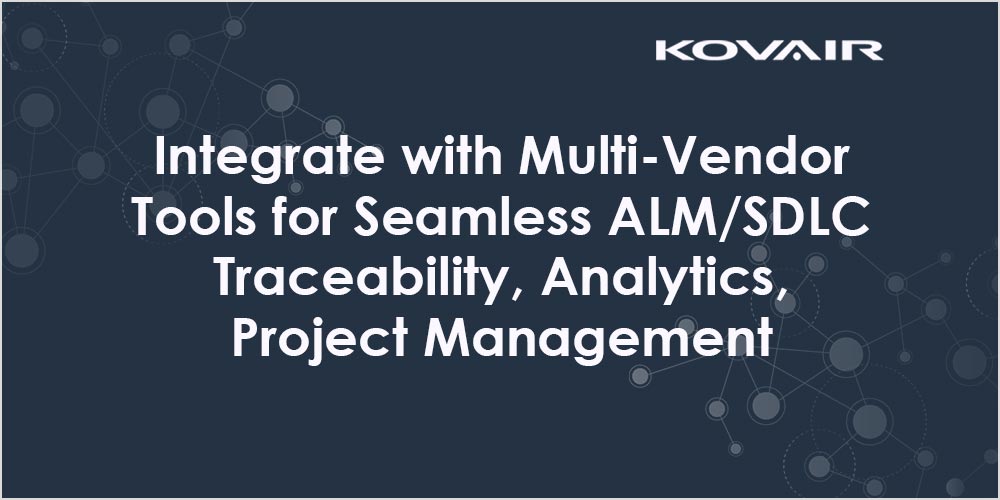 Integrate with Multi-Vendor Tools for Seamless ALM/SDLC Traceability, Analytics, and Project Management