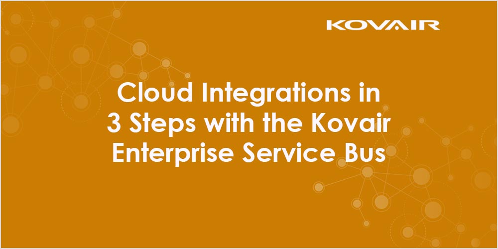 Cloud Integrations in 3 Steps with the Kovair Enterprise Service Bus