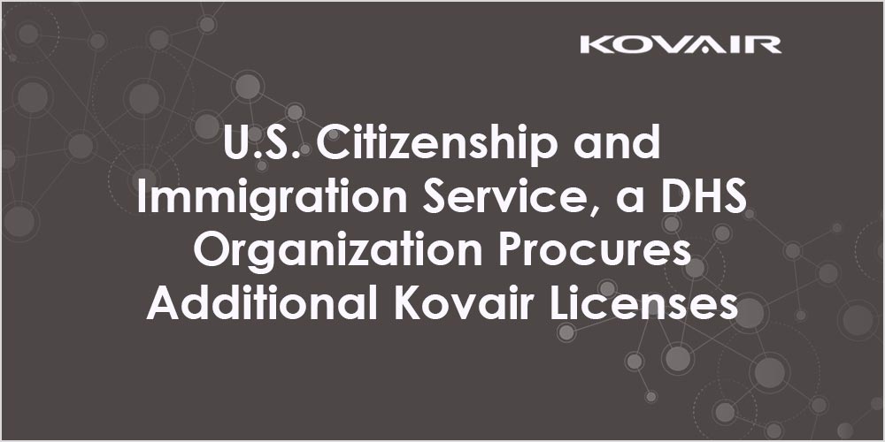 U.S. Citizenship and Immigration Service (USCIS), a DHS Organization Procures Additional Kovair Software Licenses
