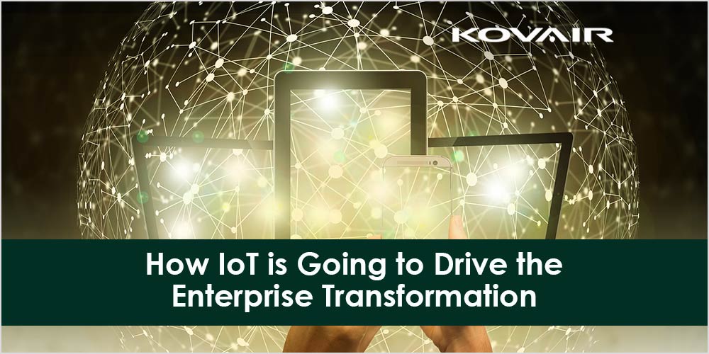 How IoT is Going to Drive the Enterprise Transformation