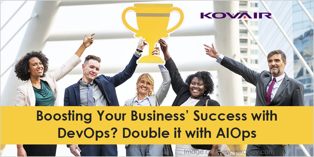 Boosting Your Business’ Success with DevOps? Double it with AIOps