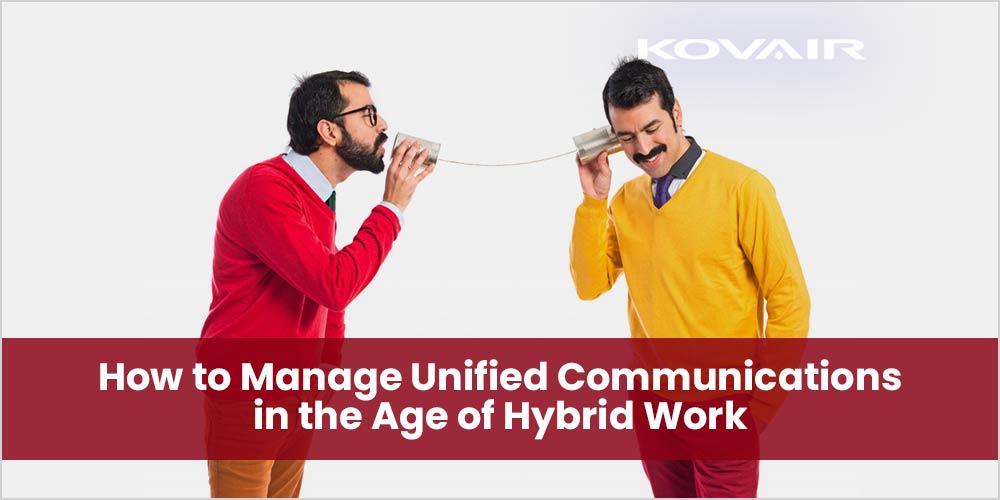 Manage Unified Communications in the Age of Hybrid Work