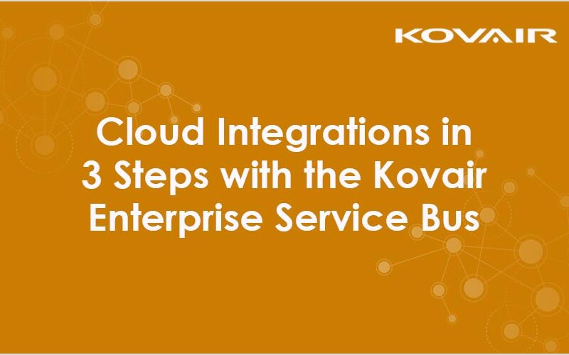 Cloud Integrations in 3 Steps with the Kovair Enterprise Service Bus