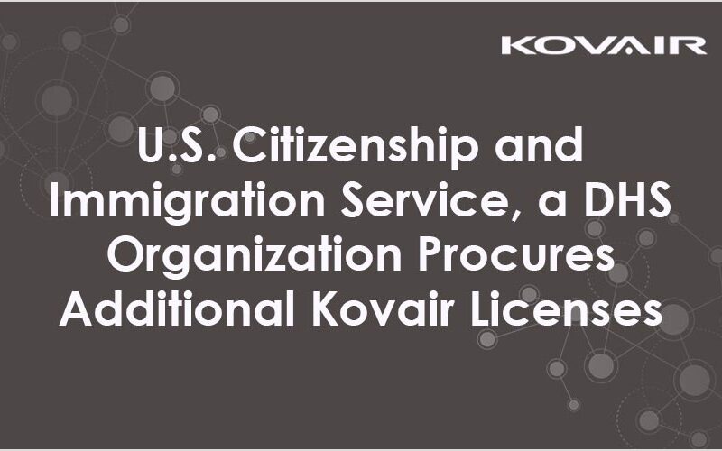 U.S. Citizenship and Immigration Service (USCIS), a DHS Organization Procures Additional Kovair Software Licenses
