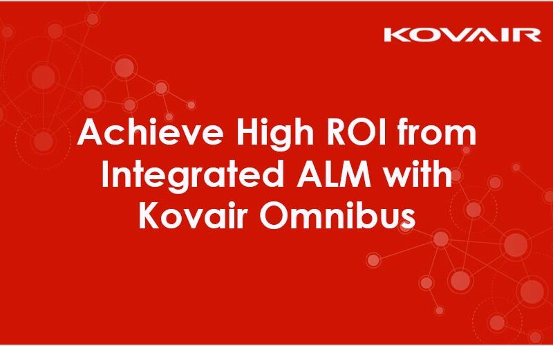 Achieve High ROI from Integrated ALM with Kovair Omnibus