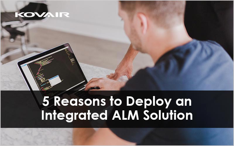 5 Reasons to Deploy an Integrated ALM Solution