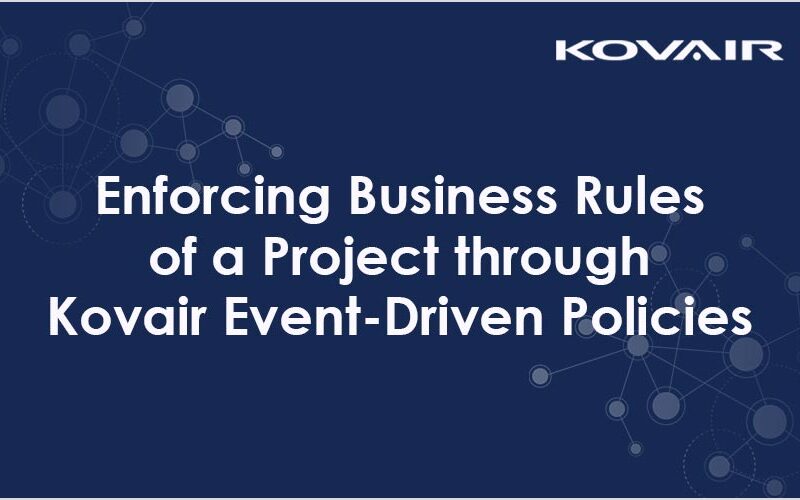 Enforcing Business Rules of a Project Through Kovair Event-Driven Policies