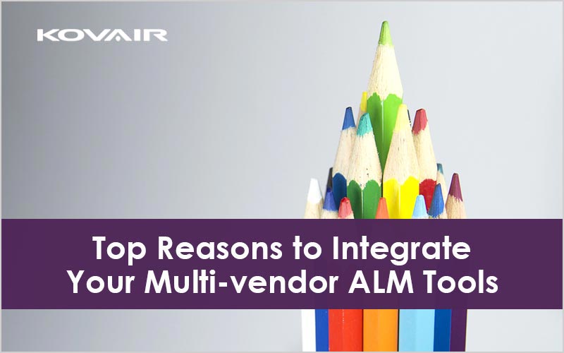 Top Reasons to Integrate Your Multi-vendor ALM Tools
