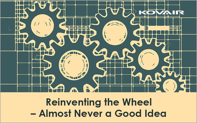Reinventing the Wheel – Almost Never a Good Idea