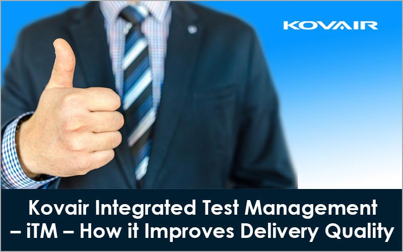 Kovair Integrated Test Management – iTM – How it Improves Delivery Quality