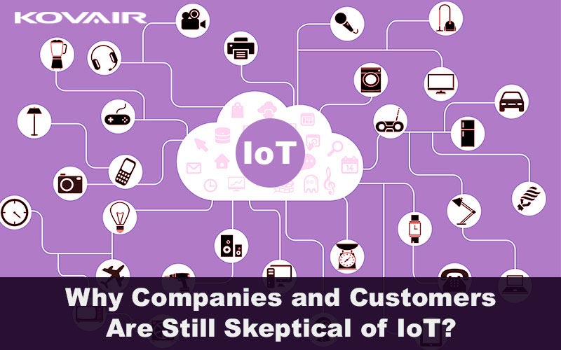 Why Companies and Customers Are Still Skeptical of IoT?