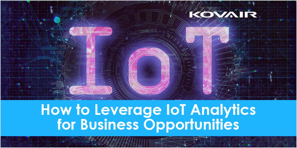 How to Leverage IoT Analytics for Business Opportunities - Kovair Blog