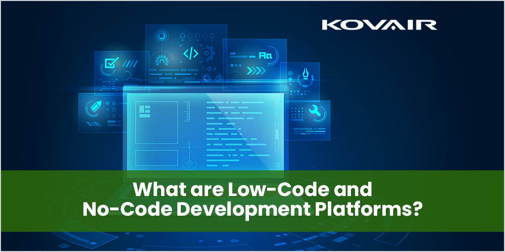 Low-Code and No-Code Development Platforms - Kovair Blog