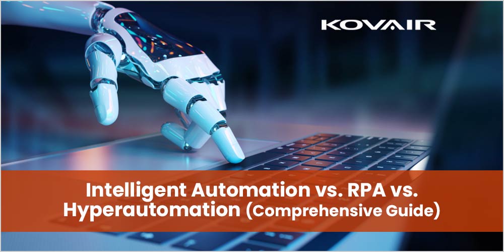 Intelligent Automation vs. RPA vs. Hyperautomation - Kovair Blog