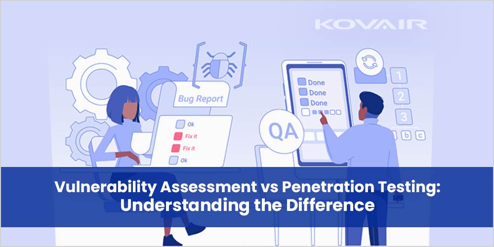 Vulnerability Assessment vs Penetration Testing - Kovair Blog