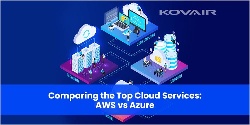 Comparing the Top Cloud Services: AWS vs Azure - Kovair Blog