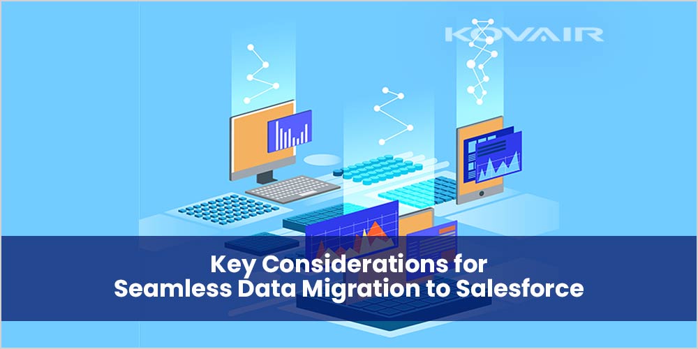 Key Considerations for Seamless Data Migration to Salesforce - Kovair Blog