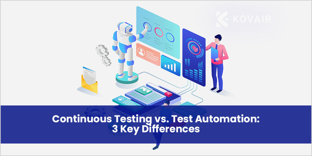 Continuous Testing vs. Test Automation: 3 Key Differences - Kovair Blog
