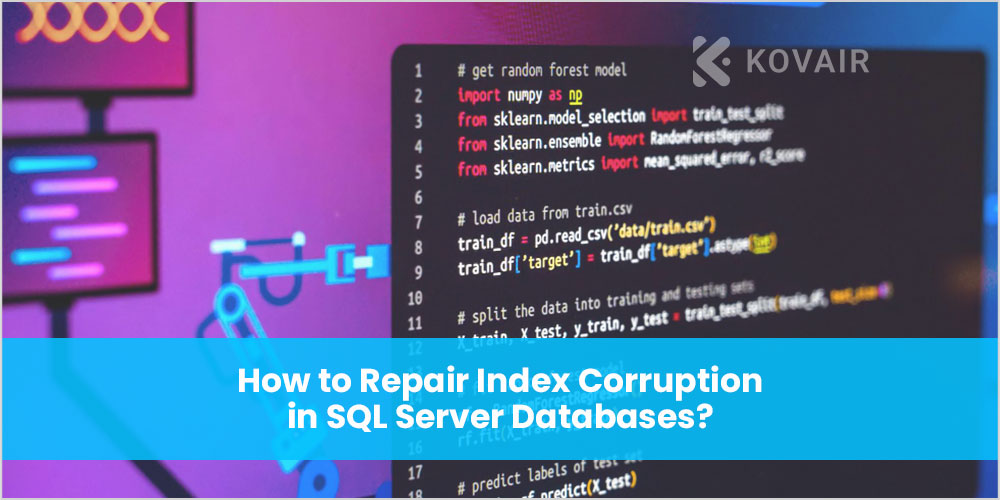 How to Repair Index Corruption in SQL Server Databases? - Kovair Blog