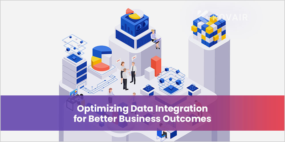 Optimizing Data Integration for Better Business Outcomes - Kovair Blog