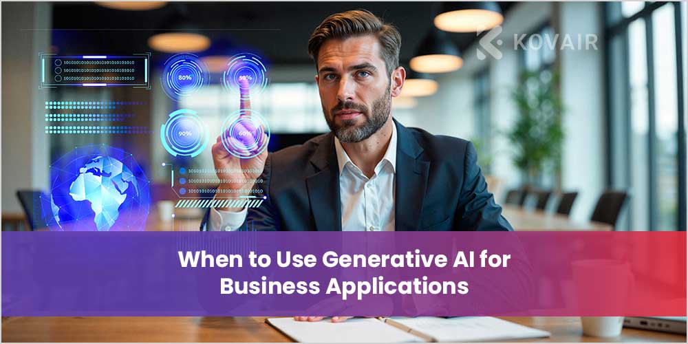 When to Use Generative AI for Business Applications - Kovair Blog