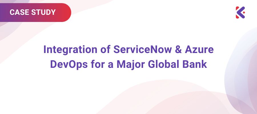 Integration-of-ServiceNow-Azure-DevOps-for-a-Major-Global-Bank