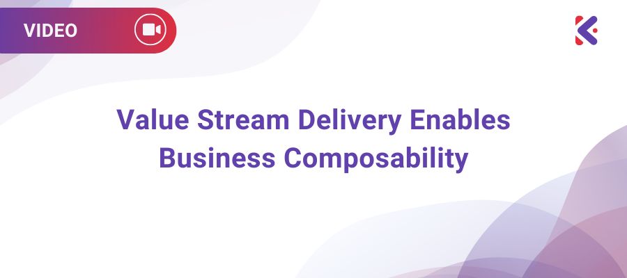 Value Stream Delivery Enables Business Composability