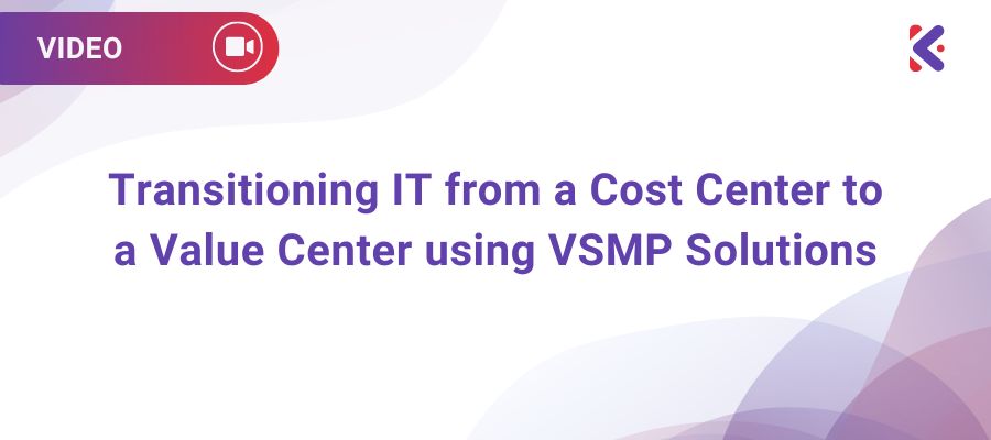 Transitioning IT from a Cost Center to a Value Center using VSMP