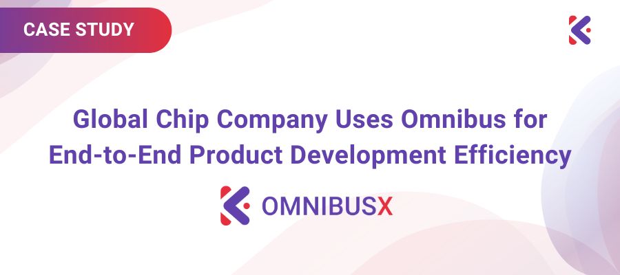 Global Chip Company Leverages Kovair Omnibus to Support End-to-End Product Development Efficiency