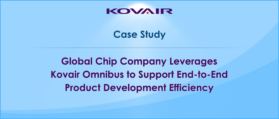 Global Chip Company Leverages Kovair Omnibus to Support End-to-End Product Development Efficiency