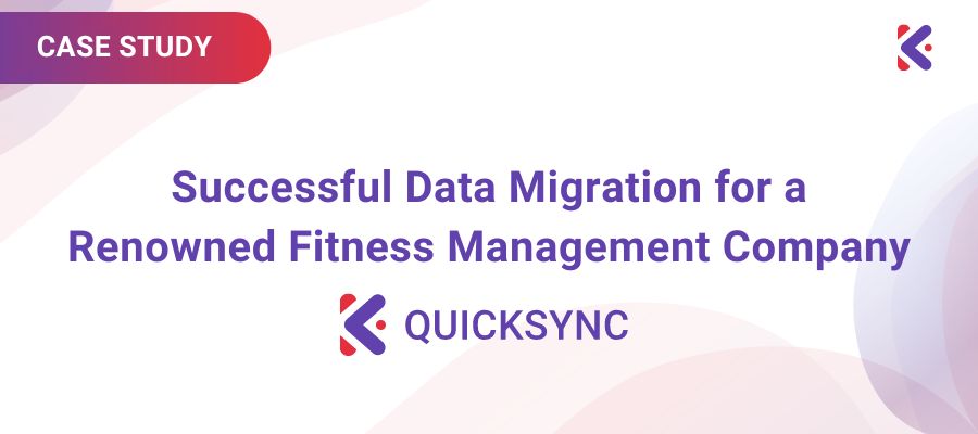 Successful Data Migration for a Renowned Fitness Management Company