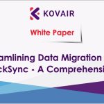 Streamlining Data Migration with Kovair QuickSync – A Comprehensive Solution